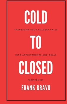 Paperback Cold to Closed: Transform your coldest calls into appointments and deals Book