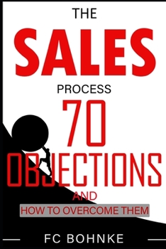 Paperback The Sales Process: 70 Objections and How to Overcome Them - Sales Book - Objection Handling Book