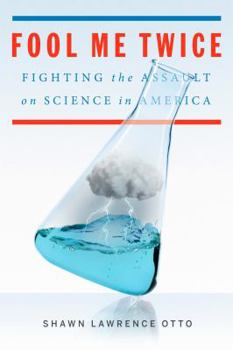 Hardcover Fool Me Twice: Fighting the Assault on Science in America Book