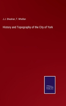 History and Topography of the City of York