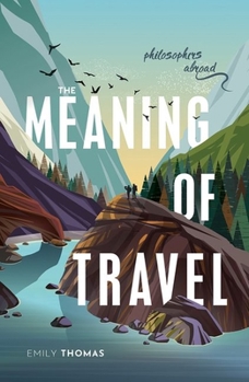 Paperback The Meaning of Travel: Philosophers Abroad Book