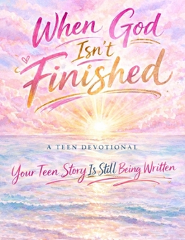 Paperback When God Isn't Finished: A Teen Devotional Book