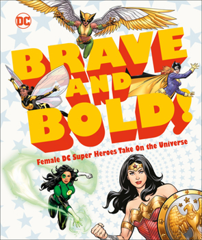 Hardcover DC Brave and Bold!: Female DC Super Heroes Take on the Universe Book