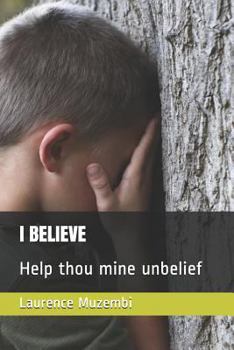 Paperback I Believe: Help Thou Mine Unbelief Book