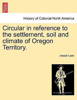 Paperback Circular in Reference to the Settlement, Soil and Climate of Oregon Territory. Book