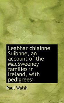 Paperback Leabhar Chlainne Suibhne, an Account of the Macsweeney Families in Ireland, with Pedigrees; Book