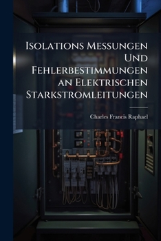 Paperback Isolations Messungen Und Fehlerbestimmungen an Elektrischen Starkstromleitungen [German] Book