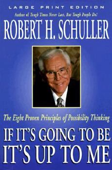 Paperback If It's Going to Be, It's Up to Me: The Eight Proven Principles of Possibility Thinking (Walker Large Print Books) [Large Print] Book