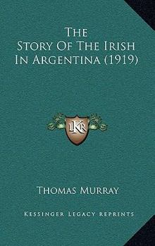 Paperback The Story Of The Irish In Argentina (1919) Book