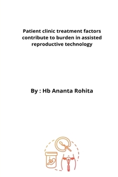Paperback Patient clinic treatment factors contribute to burden in assisted reproductive technology Book