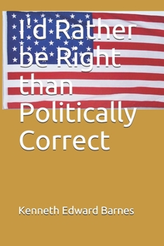 Paperback I'd Rather be Right than Politically Correct Book
