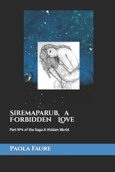 Siremaparub, a Forbidden Love: Part Nº4 of the Saga A Hidden World