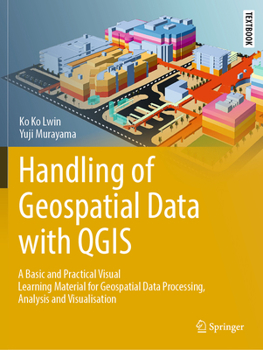 Paperback Handling of Geospatial Data with QGIS: A Basic and Practical Visual Learning Material for Geospatial Data Processing, Analysis and Visualisation ... in Earth Sciences, Geography and Environment) Book