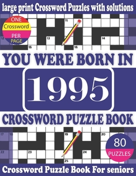 Paperback You Were Born in 1995: Crossword Puzzle Book: Crossword Games for Puzzle Fans & Exciting Crossword Puzzle Book for Adults With Solution [Large Print] Book