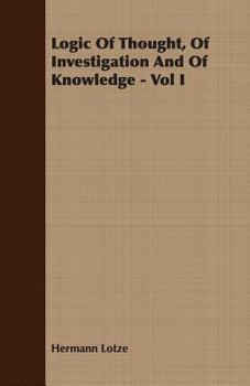 Logic Of Thought Of Investigation And Of Knowledge Vol I