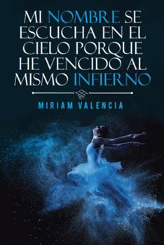 Hardcover Mi nombre se escucha en el cielo porque he vencido al mismo infierno [Spanish] Book