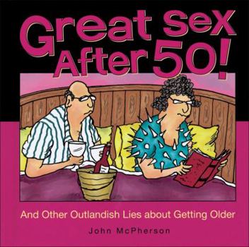 Hardcover Great Sex After 50!: And Other Outlandish Lies about Getting Older Book