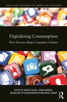 Hardcover Digitalizing Consumption: How Devices Shape Consumer Culture Book