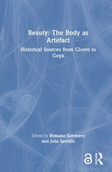 Hardcover Beauty: The Body as Artefact: Historical Sources from Cicero to Goya Book