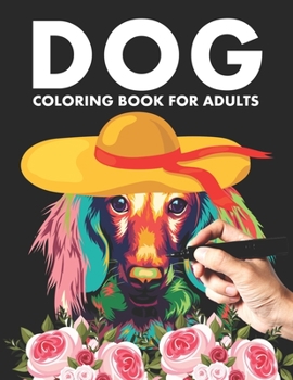 Dog Coloring Book For Adults: Adorable Dog Colouring Book For Adult Relaxing Stress Relief, Relaxation & Fun. Animal Lover Coloring Books for Dog Lovers, Dog Owner