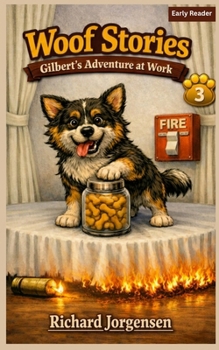 Woof Stories: Gilbert's Adventure at Work: A Funny Early Reader Chapter Book About a Hero Dog, Friendship, and Responsibility (Ages 6–10)