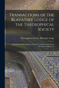 Paperback Transactions of the Blavatsky Lodge of the Theosophical Society: Discussions On the Stanzas of the First Volume of the Secret Doctrine, Volumes 1-2 Book