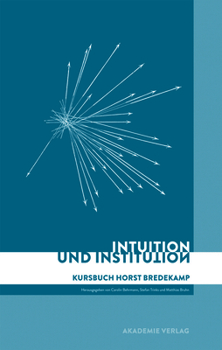 Intuition Und Institution: Kursbuch Horst Bredekamp