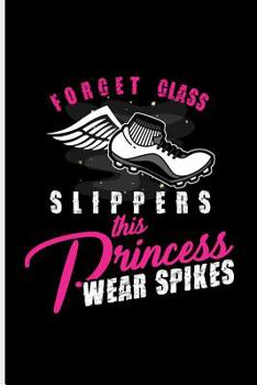 Paperback Forget Glass Slippers This Princess Wear Spikes: Climber Mountaineer Hiker notebooks gift (6x9) Dot Grid notebook Book