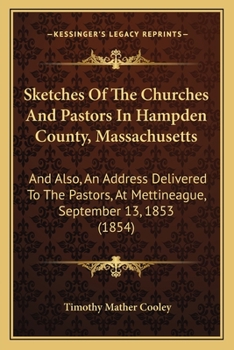 Paperback Sketches Of The Churches And Pastors In Hampden County, Massachusetts: And Also, An Address Delivered To The Pastors, At Mettineague, September 13, 18 Book