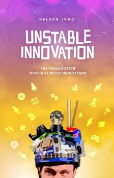 Paperback Unstable Innovation: The Fragile State Most Will Never Understand Book