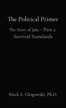 Paperback The Political Primer: The Story of Jake - Part 2 Survival Standards Book