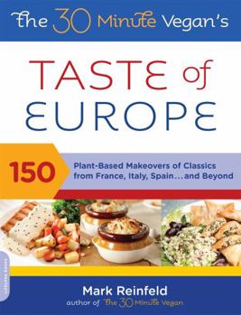 Paperback The 30-Minute Vegan's Taste of Europe: 150 Plant-Based Makeovers of Classics from France, Italy, Spain, and Beyond Book
