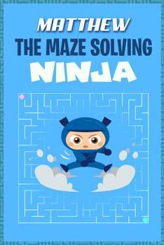 Paperback Matthew the Maze Solving Ninja: Fun Mazes for Kids Games Activity Workbook Book