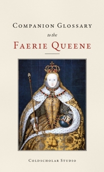 Companion Glossary to the Faerie Queen : A Composite Learner's Glossary