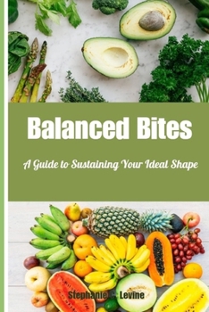 Paperback Balanced Bites: A Guide to Sustaining Your Ideal Shape Book