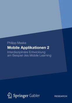 Hardcover Mobile Applikationen 2: Interdisziplinäre Entwicklung Am Beispiel Des Mobile Learning [German] Book