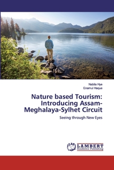 Paperback Nature based Tourism: Introducing Assam-Meghalaya-Sylhet Circuit Book