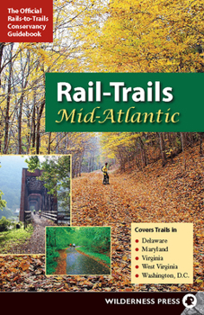 Paperback Rail-Trails Mid-Atlantic: Delaware, Maryland, Virginia, Washington DC and West Virginia Book