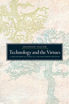 Paperback Technology and the Virtues: A Philosophical Guide to a Future Worth Wanting Book