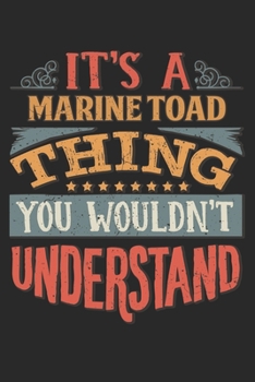 It's A Marine Toad Thing You Wouldn't Understand: Gift For Marine Toad Lover 6x9 Planner Journal