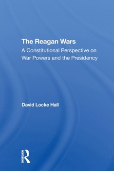 Paperback The Reagan Wars: A Constitutional Perspective On War Powers And The Presidency Book