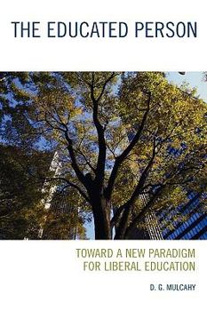 Hardcover The Educated Person: Toward a New Paradigm for Liberal Education Book