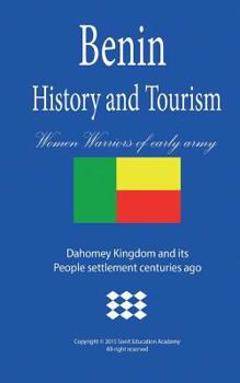 History and Tourism in Benin, Women Warriors of Early Army: Dahomey Kingdom and Its People Settlement Centuries Ago.