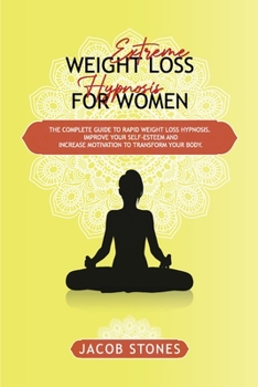 Paperback Extreme weight loss hypnosis for women: The complete guide to rapid weight loss hypnosis. Improve your self-esteem and increase motivation to transfor Book