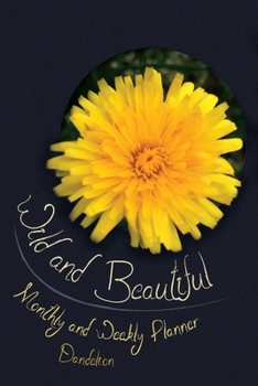Paperback Wild and Beautiful Dandelion: Monthly and Weekly Planner Book
