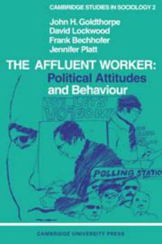 Hardcover The Affluent Worker: Political Attitudes and Behaviour Book