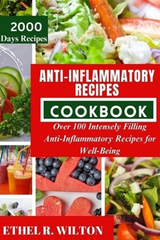 Paperback Anti-Inflammatory Recipes Cookbook: Over 100 Intensely Filling Anti-Inflammatory Recipes for Well-Being Book