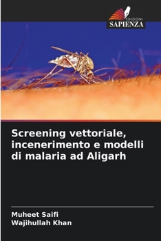 Paperback Screening vettoriale, incenerimento e modelli di malaria ad Aligarh [Italian] Book