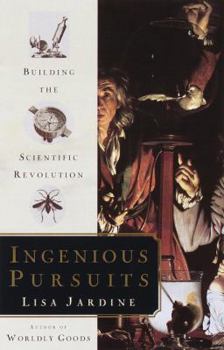 Hardcover Ingenious Pursuits: Building the Scientific Revolution Book