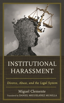 Hardcover Institutional Harassment: Divorce, Abuse, and the Legal System Book